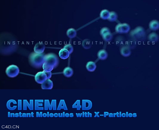 C4D制作分子效果 Instant Molecules with X-Particles - C4D之家 - Instant-Molecules-with-X-Particles.jpg
