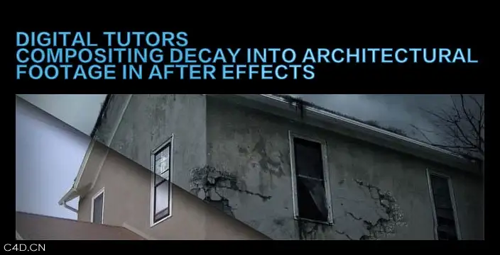 Digital Tutors - Compositing Decay into Architectural Footage in After Effects - C4D之家 - high_140217053820.jpg