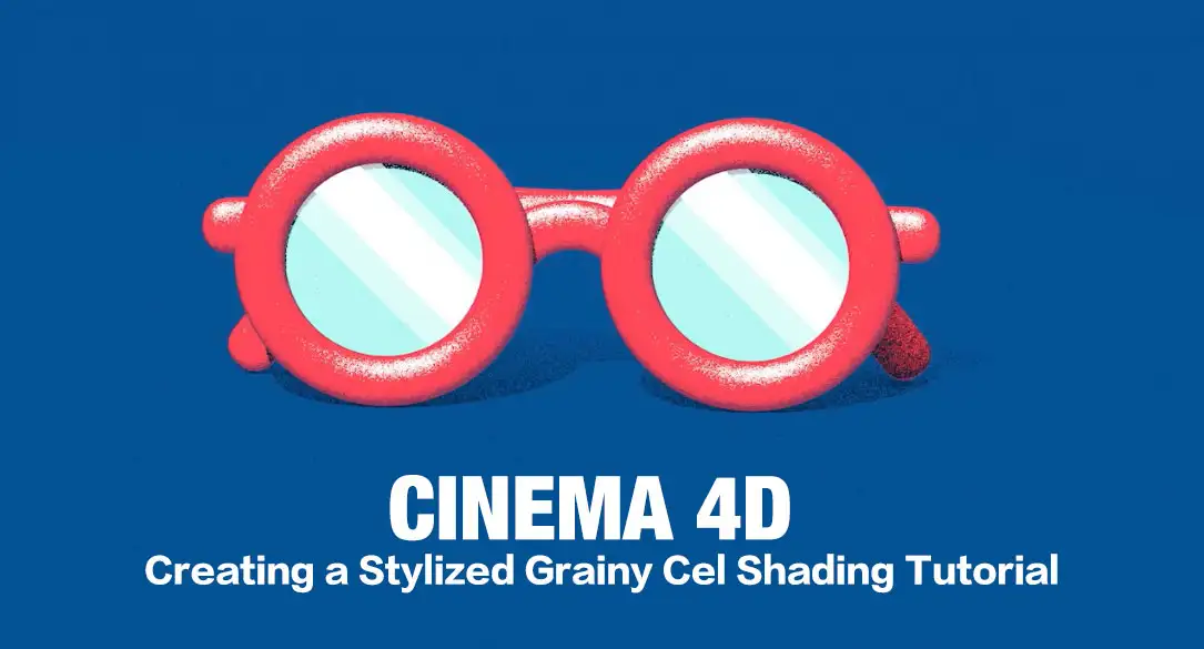 c4d为卡通眼镜添加阴影效果教程 Creating a Stylized Grainy Cel Shading Tutorial