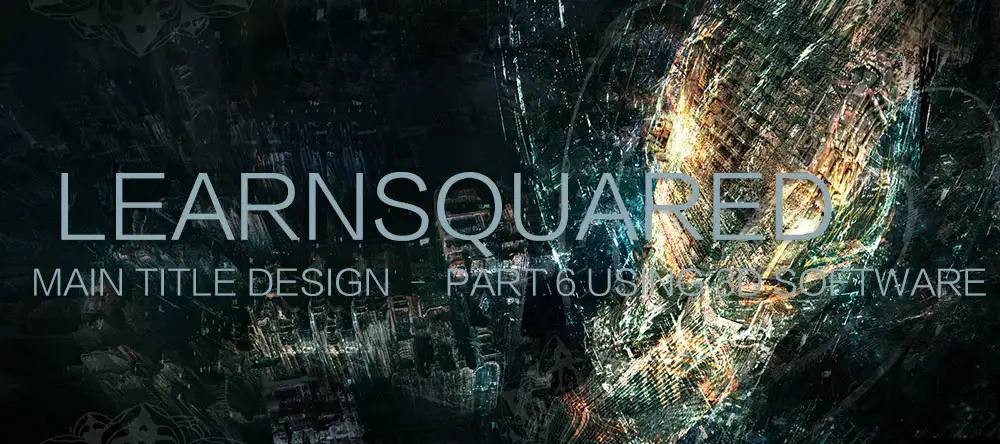 电影文字标题设计 Learnsquared – Main Title Design – Part 6 Using 3D Software